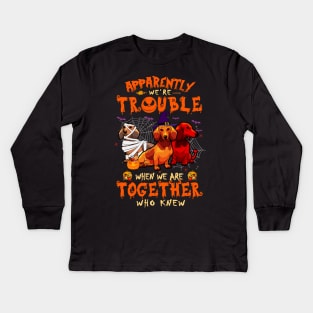 Apparently We're Trouble When We Are Together tshirt  Dachshund Halloween T-Shirt Kids Long Sleeve T-Shirt